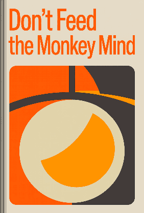 Don't Feed the Monkey Mind book cover - Leapahead summary